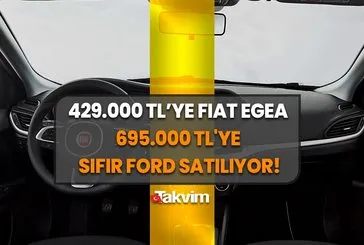 429.000 TL’ye Fiat Egea! 695.000 TL’ye sıfır Ford satılıyor