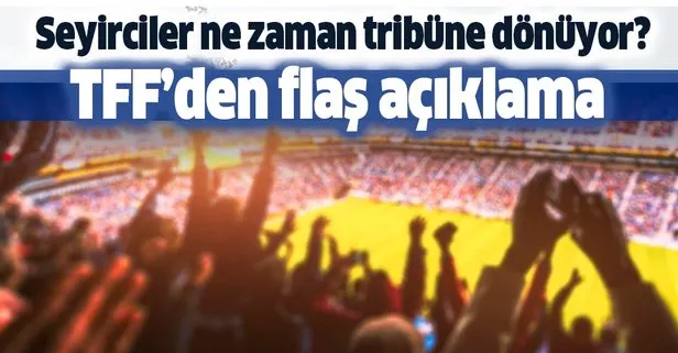 Maçlara ne zaman seyirci alınacak? TFF Başkanı Nihat Özdemir’den flaş açıklama