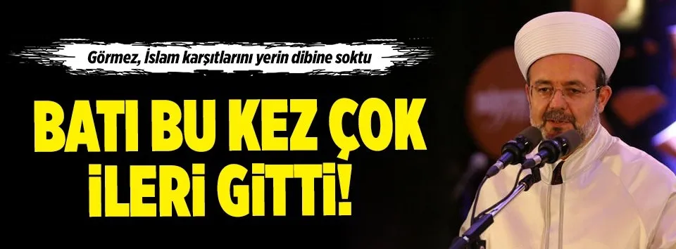 Görmez: "Avrupa bu kez çok ileri gitti"