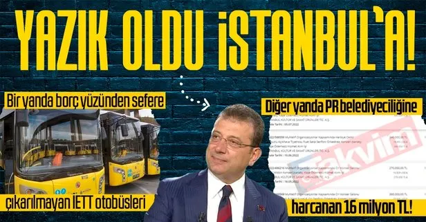 Bir yanda borç yüzünden sefere çıkarılmayan İETT otobüsleri diğer yanda PR’a harcanan 16 milyon TL! CHP’li Ekrem İmamoğlu’nun belediyeciliği