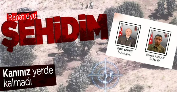 2 şehidimizin kanı yerde kalmadı