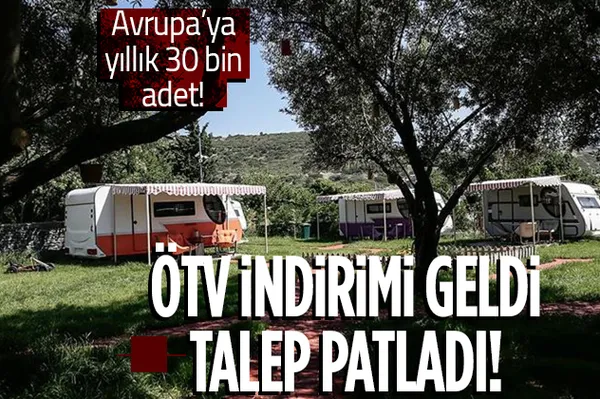 ÖTV indiriminin ardından talep patlaması! Avrupa'ya her yıl 30 bin adet karavan!-1