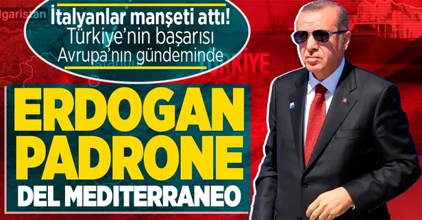 İtalya basınından dikkat çeken Analiz: Akdeniz’in efendisi Erdoğan