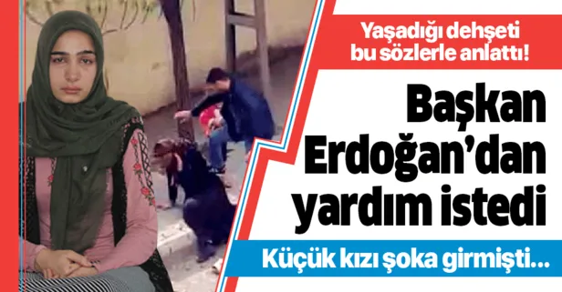 Gaziantep’te sokak ortasında dövülen Büşra Çilo, Başkan Erdoğan’dan yardım istedi