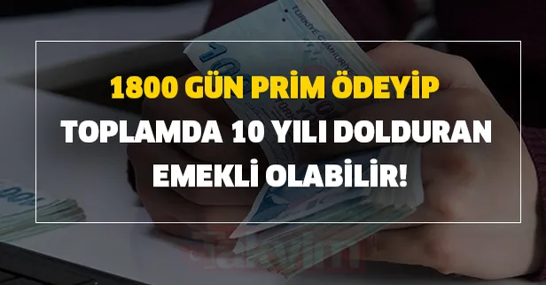 Erken emeklilikten kimler faydalanabilir? 1800 gün prim ödeyip toplamda 10 yılı dolduran emekli olabilir!