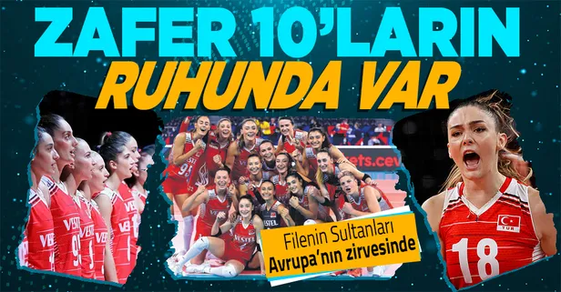 Türkiye Kadınlar voleybolda Avrupa'nın zirvesinde! Zafer 10'ların ruhunda var