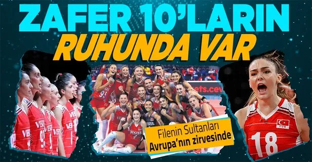 Türkiye Kadınlar voleybolda Avrupa’nın zirvesinde! Zafer 10’ların ruhunda var