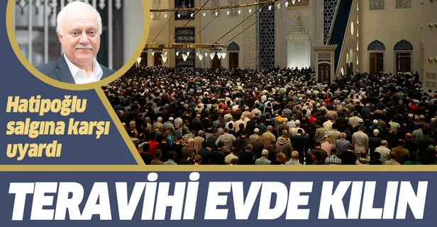 Nihat Hatipoğlu’ndan vatandaşa ‘Ramazan’ uyarısı: Teravih namazınızı evinizde kılın