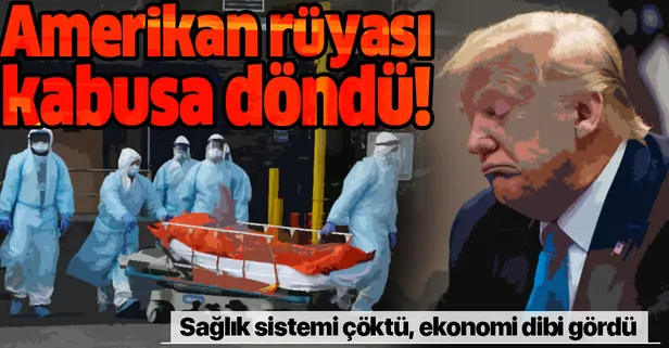 Amerikan rüyası koronavirüs kabusuna döndü! Sağlık sistemi çöktü, ekonomi dibi gördü