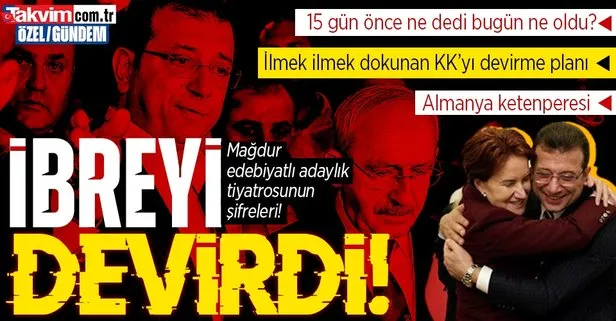 İmamoğlu’nun mağdur edebiyatlı adaylık tiyatrosunun şifreleri! Kılıçdaroğlu’nu devirme planı: 15 gün önce ne dedi, bugün ne oldu?