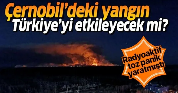 Çernobil’deki radyoaktif toz Türkiye’yi etkileyecek mi? Ünlü profesör yanıtladı