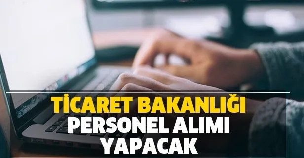 Ticaret Bakanlığı sözleşmeli personel alımı yapacak!