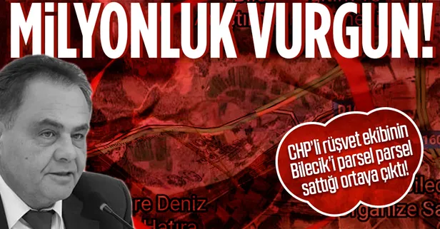 CHP'li rüşvet ekibinin Bilecik’i parsel parsel sattığı ortaya çıktı!