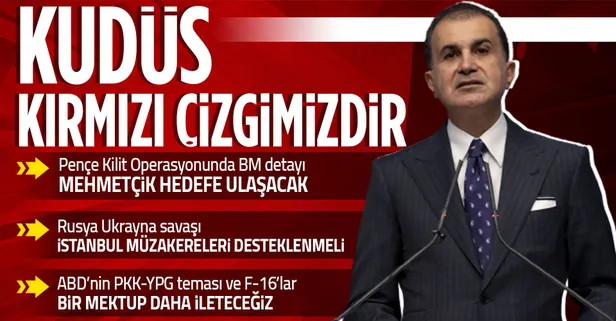 AK Parti Sözcüsü Ömer Çelik MYK sonrası konuştu: Kudüs kırmızı çizgimizdir! Pençe Kilit Operasyonu, ABD'nin PKK'ya desteği ve F-16'lar...