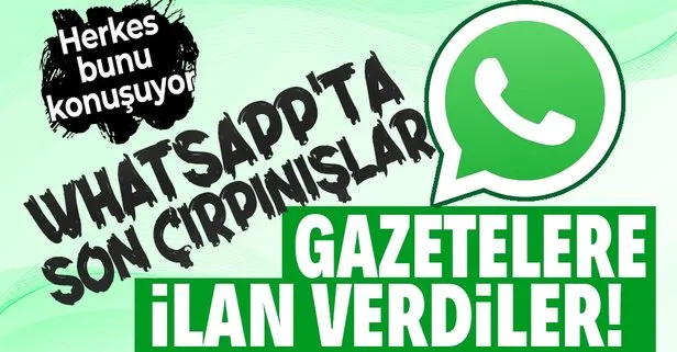 WhatsApp’ta son çırpınışlar! Gizlilik sözleşmesi skandalı sonrası kullanıcılarını kaybetmemek için gazetelere tam sayfa ilan