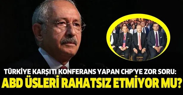 Türkiye karşıtı konferans yapan CHP’ye zor soru: Suriye’deki 26 ABD üssü rahatsız etmiyor mu?