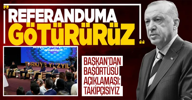 Son dakika: Başkan Erdoğan'dan başörtüsü düzenlemesi açıklaması: Gerekirse referanduma götürürüz