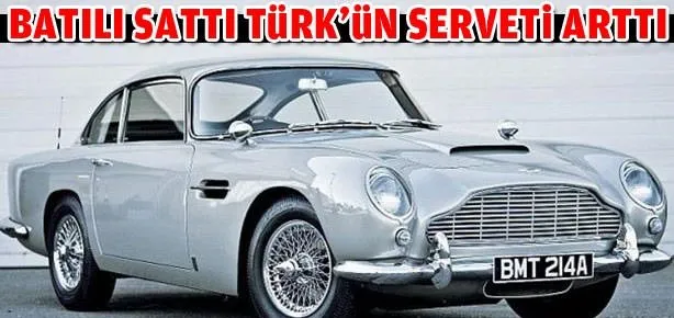 Batılı zenginler sattı Türk’ün serveti arttı