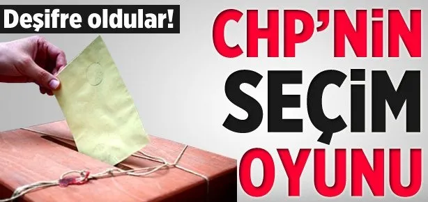 CHP’nin seçim oyunu