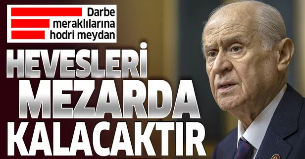 Son dakika: MHP lideri Devlet Bahçeli'den darbe heveslilerine hodri meydan