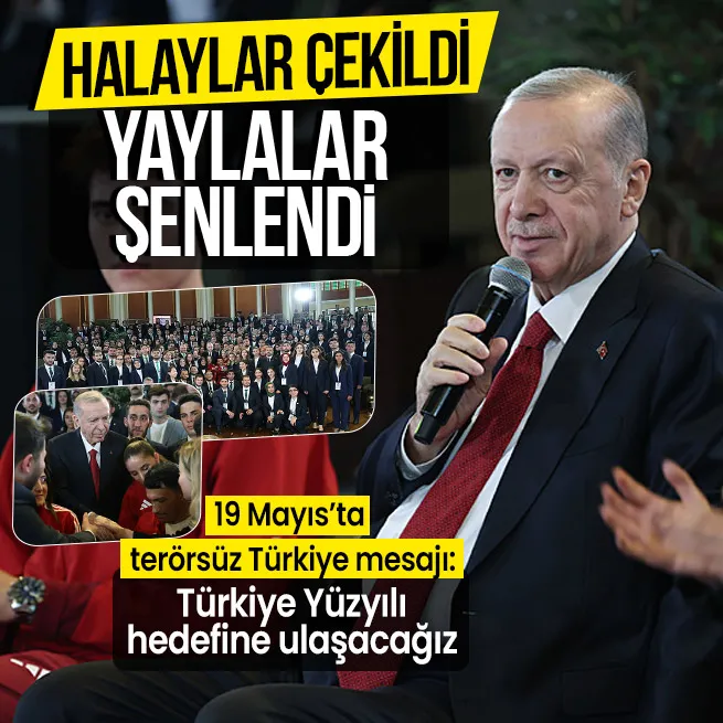 Başkan Recep Tayyip Erdoğan 19 Mayısta gençlerle buluştu! Terörsüz Türkiye mesajı: Meydanlarda halaylar çekilmeye, yaylalar şenlenmeye başladı