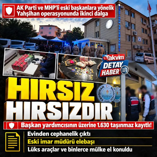 Yahşihan Belediyesine ikinci dalga operasyon: Başkan yardımcısından 1.630 taşınmaz çıktı! Hepsine el konuldu