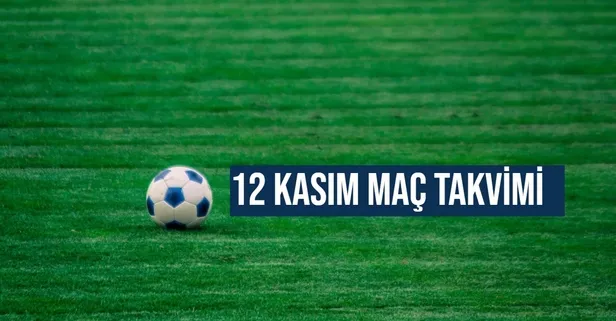 Bugün maç var mı, hangi maçlar var? 12 Kasım kimin maçı var, saat kaçta, hangi kanalda?