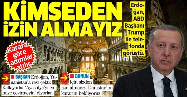 Başkan Erdoğan’dan Ayasofya resti: Kimseden izin almayız