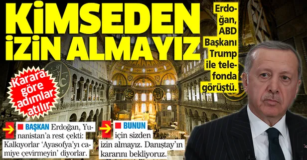 Başkan Erdoğan'dan Ayasofya resti: Kimseden izin almayız