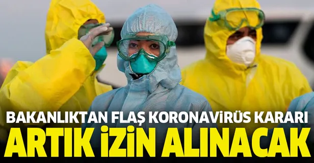 Bakanlıktan flaş koronavirüs kararı! Artık izin alınacak