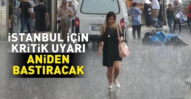 Meteoroloji’den İstanbul için önemli uyarı: Sağanak aniden bastıracak