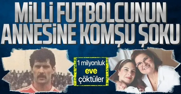 Hayatını kaybeden Samsunsporlu milli futbolcu Muzaffer Badalıoğlu’nun annesine komşu şoku! Evi üzerine aldı