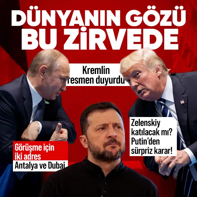 Kremlin duyurdu: Putin ve Trump önümüzdeki günlerde görüşecek | İki adres: Antalya ve Dubai