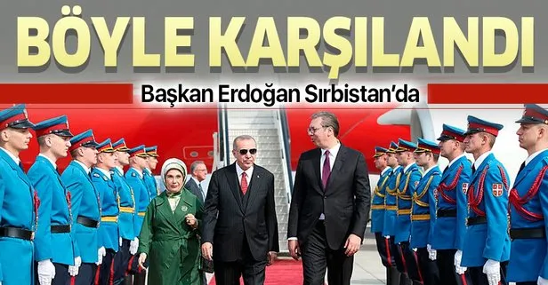 Son dakika: Başkan Erdoğan Sırbistan’da! Resmi törenle karşılandı