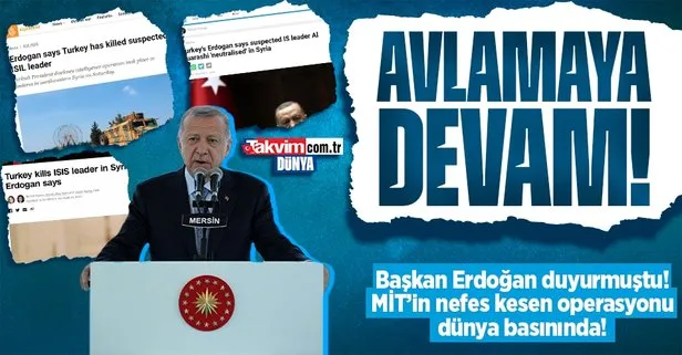 Son dakika: Başkan Erdoğan duyurmuştu! MİT’in nefes kesen operasyonu dünya basınında: Teröristleri avlamaya devam