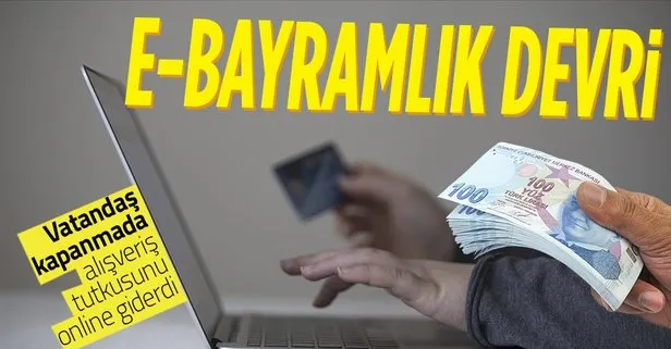 Son dakika: Türkiye’de bayramlıklar da online! Tam kapanma döneminde online alışveriş patlaması yaşandı