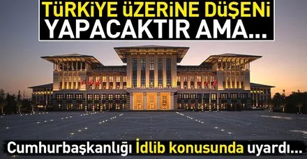 Cumhurbaşkanlığı Sözcüsü İbrahim Kalın: "İdlib, hassasiyetini korumaya devam ediyor"