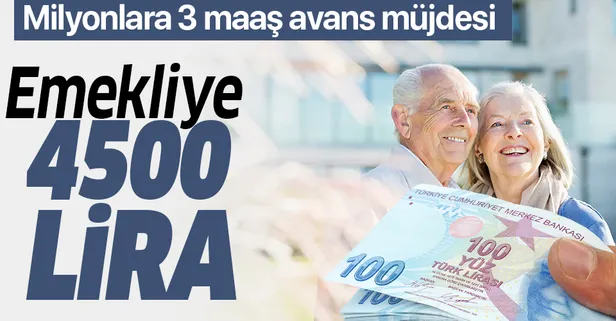 Emekliye 4500 lira | SSK SGK ve Bağ-Kur emeklileri 3 maaş avansı nasıl alacak, geri ödemesi nasıl olacak?