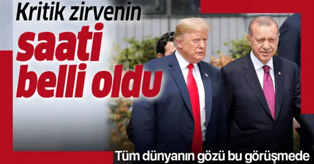 Başkan Erdoğan’ın ABD Başkanı Trump ile görüşeceği saat belli oldu