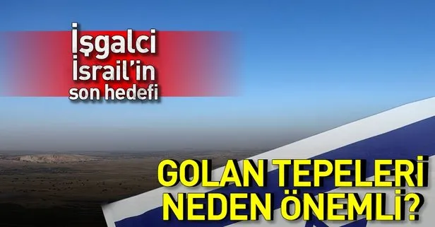 Golan Tepeleri kimin, nerede? Golan Tepeleri İsrail için neden önemli? İşte stratejik önemi
