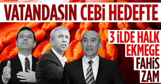 CHP’li İstanbul, Ankara ve İzmir Büyükşehir Belediyelerinden halk ekmeğe fahiş zam! 1 yılda yüzde 140 arttı