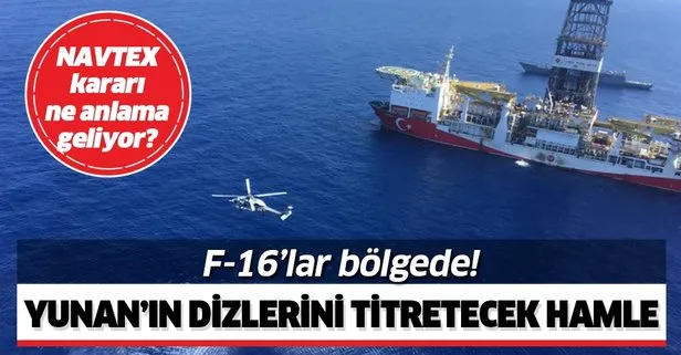 Türkiye’nin Doğu Akdeniz’deki hamlesi Yunan’ı alarma geçirdi! F-16’lar bölgede! NAVTEX ne anlama geliyor?