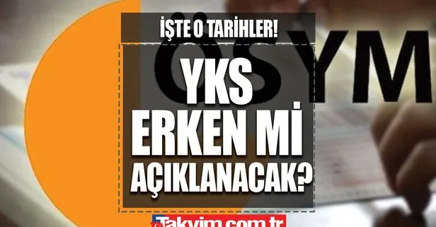 YKS sonuçları erken mi açıklanacak?