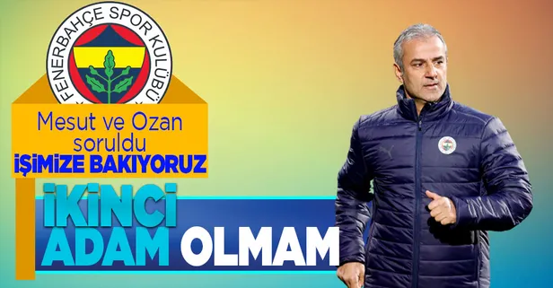 İsmail Kartal'dan flaş Mesut Özil ve Ozan Tufan açıklaması: İşimize bakıyoruz! 'İkinci adam olmam' çıkışı...