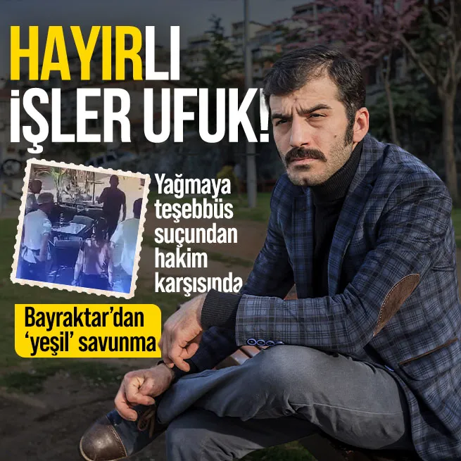 Ufuk Bayraktar hakim karşısında!