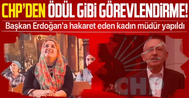 Başkan Erdoğan'a hakaret eden Bengü Kavlan CHP tarafından müdür yapıldı!