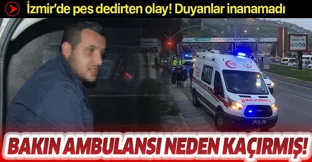 Ambulansı kaçırdı, savunması ’pes’ dedirtti! Yer: İzmir