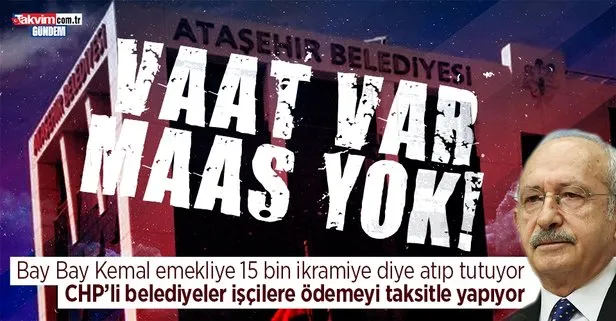 CHP’li Ataşehir Belediyesi’nin işçilerin maaşını taksitle ödediği ortaya çıktı! Bol keseden vaat veren Kılıçdaroğlu’nun belediyeleri maaş ödeyemiyor
