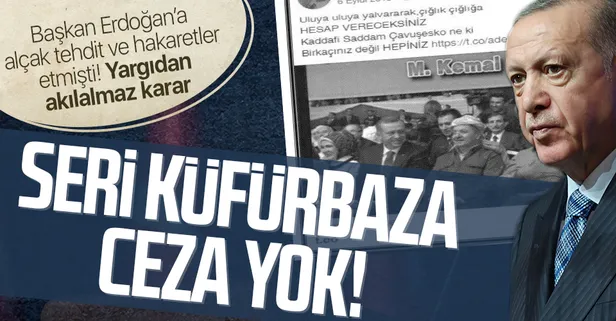 Seri küfürbaza ceza yok: Başkan Erdoğan'a etmediği küfür ve hakaret kalmadı beraat etti!