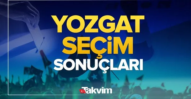 Yozgat seçim sonuçları! 31 Mart 2024 Yozgat yerel seçim sonucu ve oy oranları! Yozgat kim kazandı?
